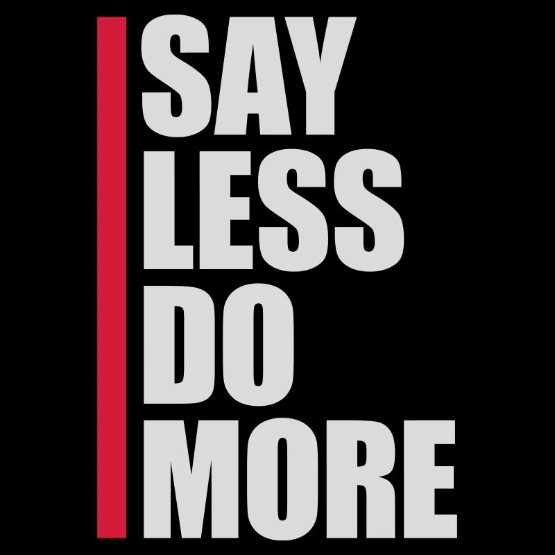 say less do more