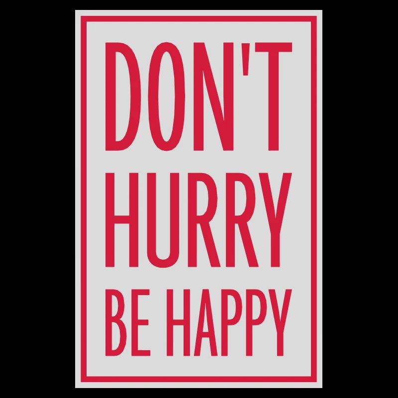 dont hurry be happy
