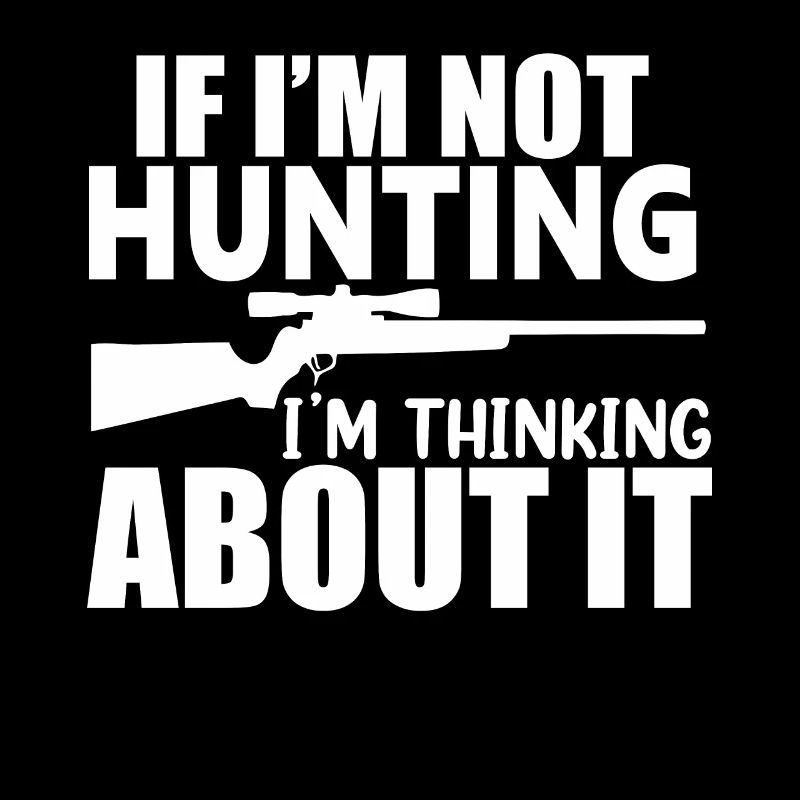 if i’m not hunting I’m thinking about it