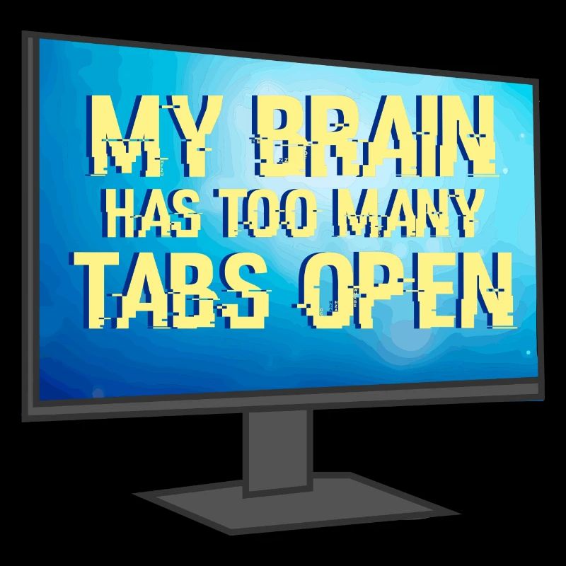 My Brain Has Too Many Tabs Open