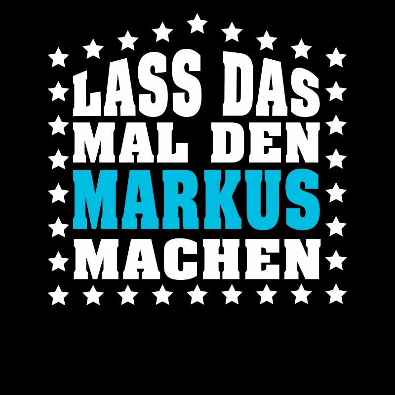 Lass das mal den MARKUS machen Vornamen Spruch
