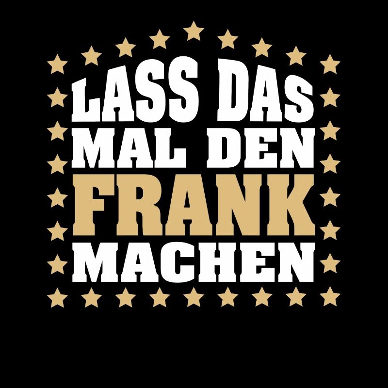 Lass das mal den FRANK machen Vornamen Spruch