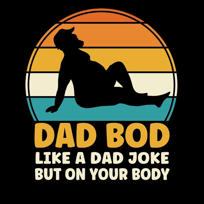 Dad Bod Like A Dad Joke Daddy Fathers Day