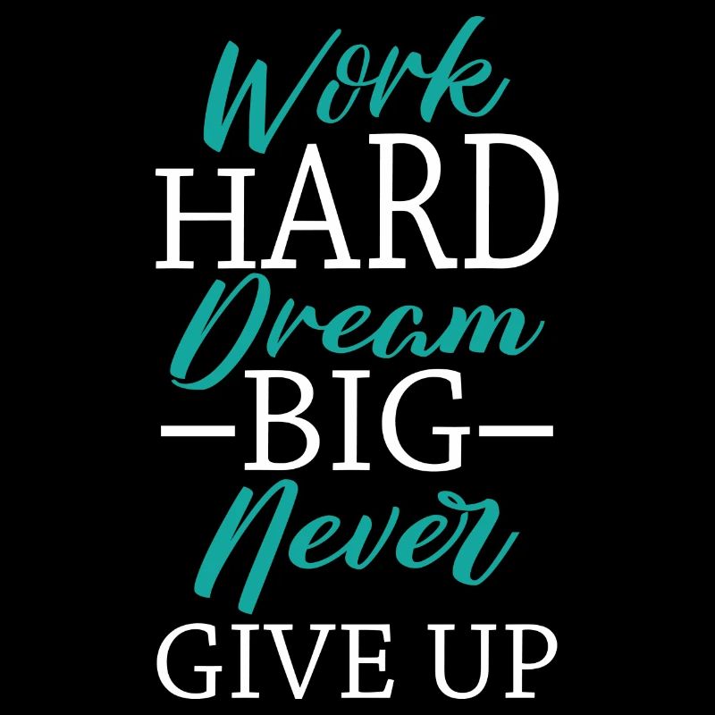 Work Hard Dream Big Never Give Up