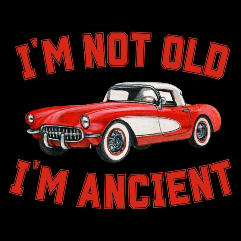Old Age Saying I'm Not Old I'm Ancient Funny