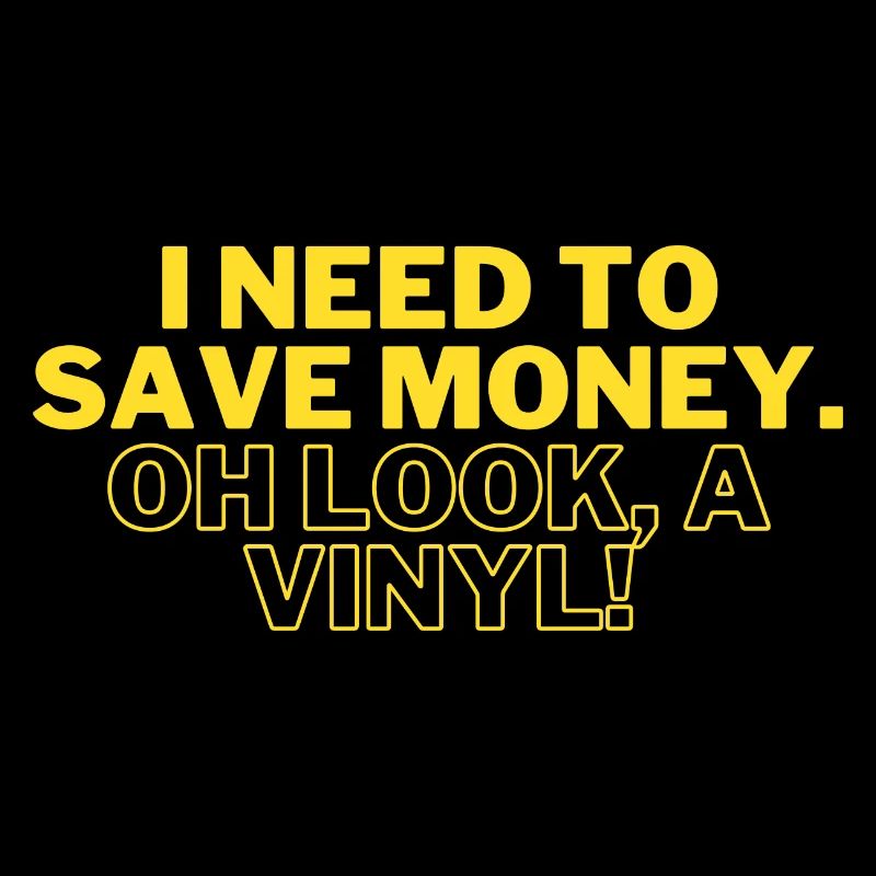C’est drôle que j’ai besoin d’économiser de l’argent. OH REGARDE, UN VINYLE
