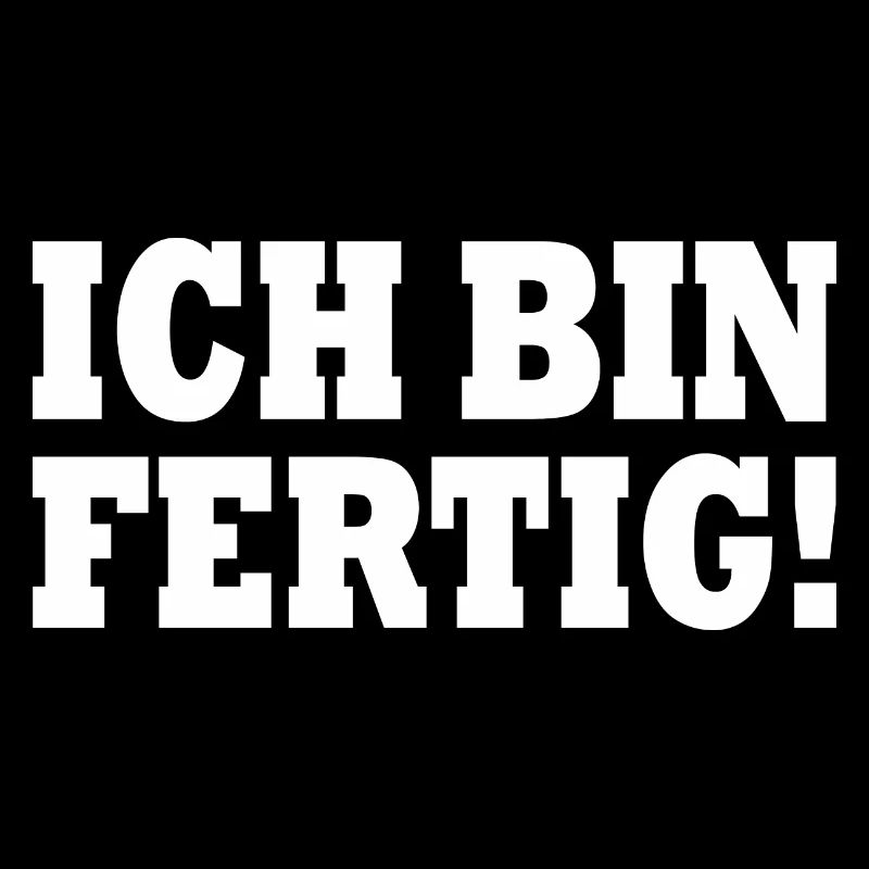 Ich bin fertig