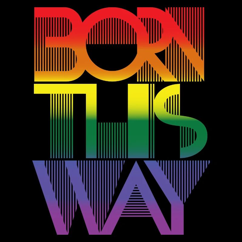 Born this way - rainbow pride LGBTQ