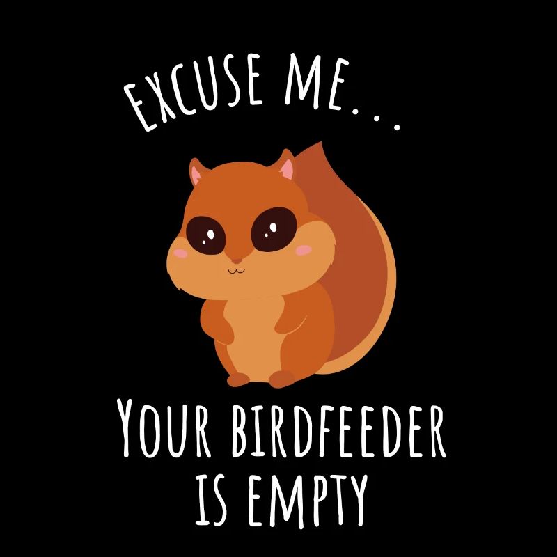 Excuse Me Your Birdfeeder Is Empty | Squirrel Gift