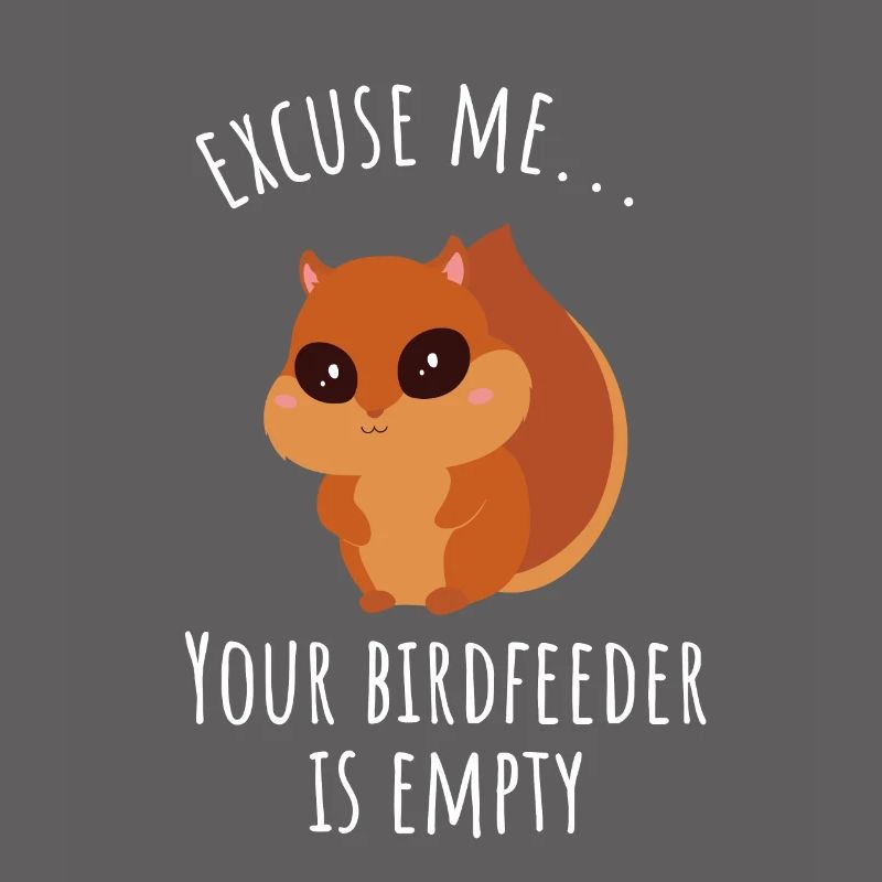 Excuse Me Your Birdfeeder Is Empty | Squirrel Gift