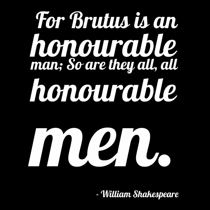William Shakespeare: "For Brutus is an honourable