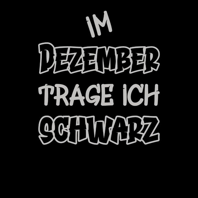 Im Dezember trage ich schwarz Spruch Farbe schwarz
