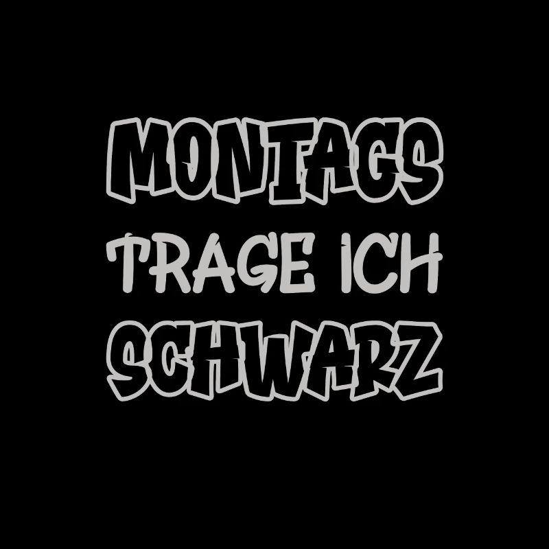 Montags trage ich schwarz Spruch Farbe schwarz