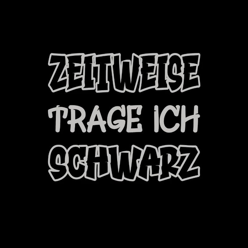 Zeitweise trage ich schwarz Spruch Farbe schwarz