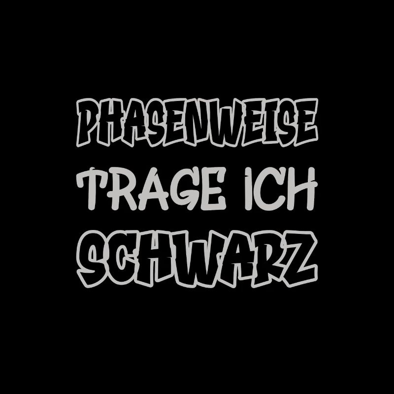 Phasenweise trage ich schwarz Spruch Farbe schwarz