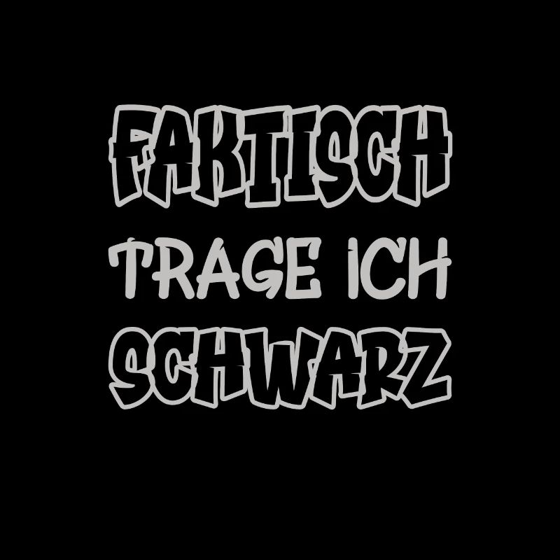 Faktisch trage ich schwarz Spruch Farbe schwarz
