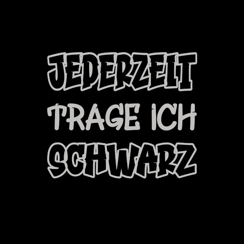 Jederzeit trage ich schwarz Spruch Farbe schwarz