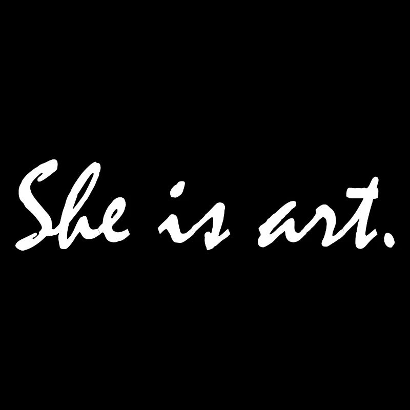 She is art