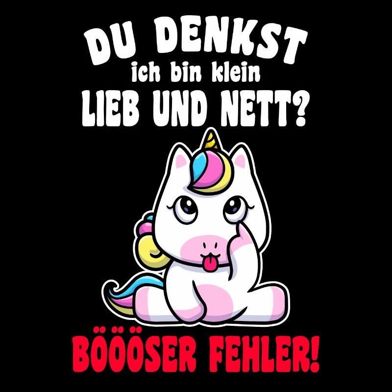 Du Denkst Ich Bin Klein Lieb Und Nett Einhorn