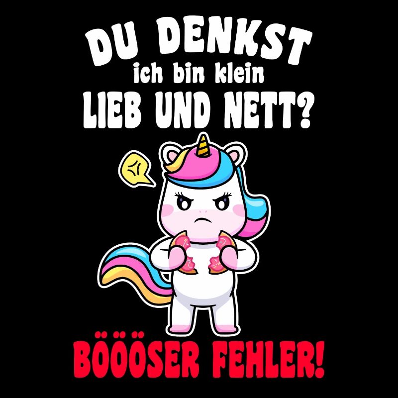 Du Denkst Ich Bin Klein Lieb Und Nett Einhorn