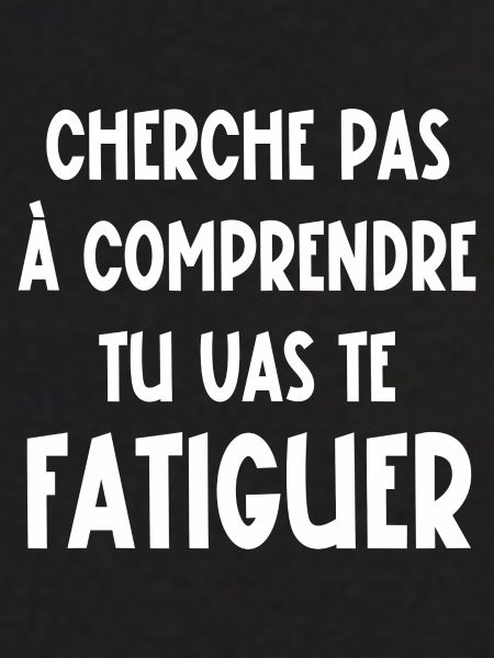 cherche pas à comprendre