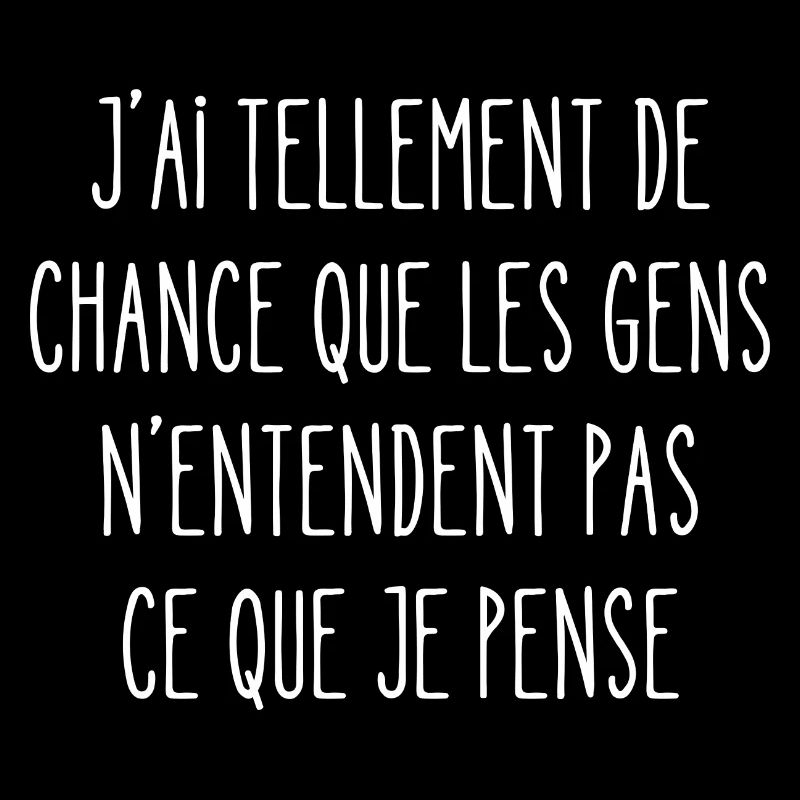 tellement de chance que les gens n'entendent pas