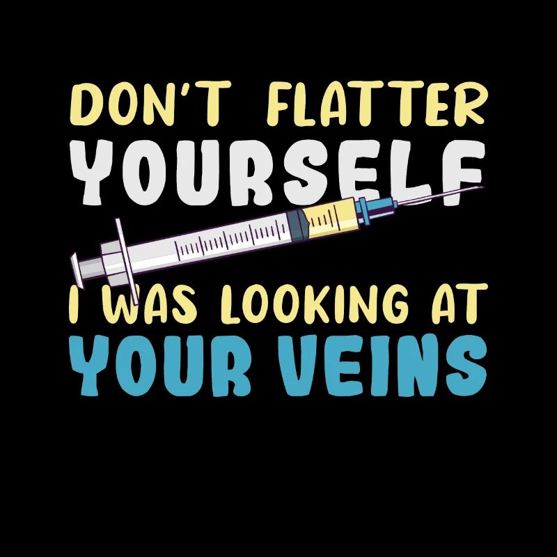 Don't Flatter Yourself I Was Looking At Your Veins