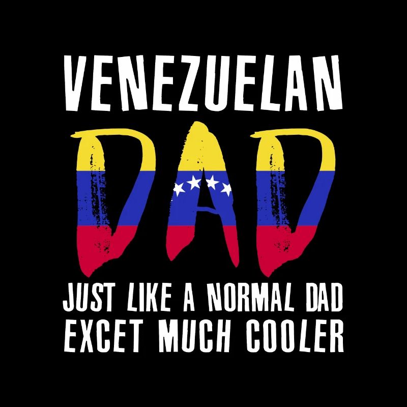 Venezuelan Dad Like Normal Except Cooler