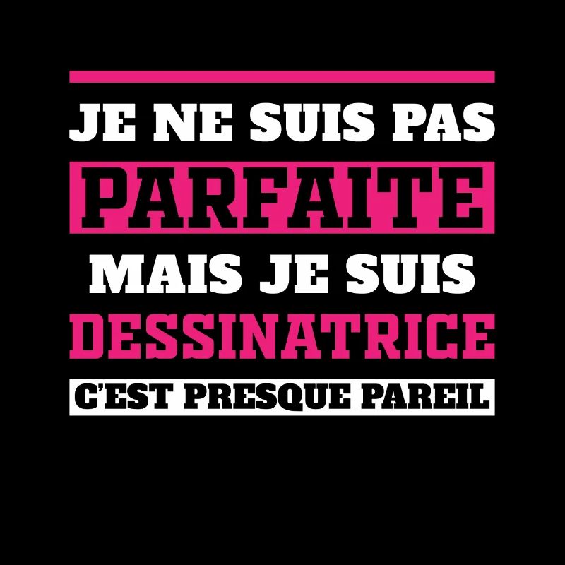 Pas Parfaite Mais Je suis Dessinatrice