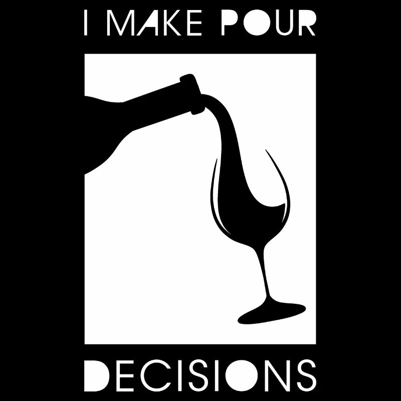 I Make Pour Decisions Wine Glass