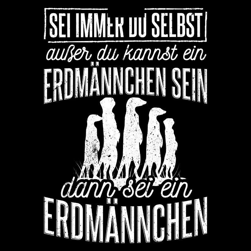 Sei immer du selbst, außer du kannst ein Erdmännch