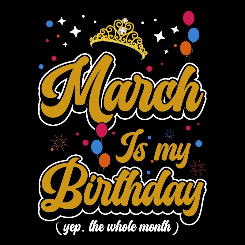 Mars est mon anniversaire. Tout au long du mois
