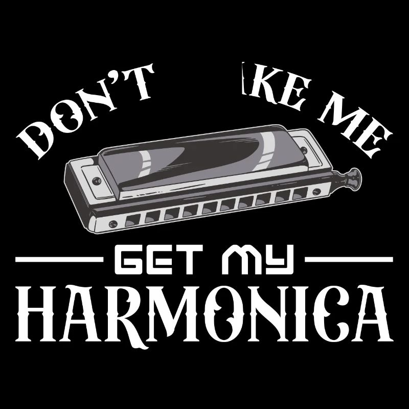 Don't make me get my harmonica