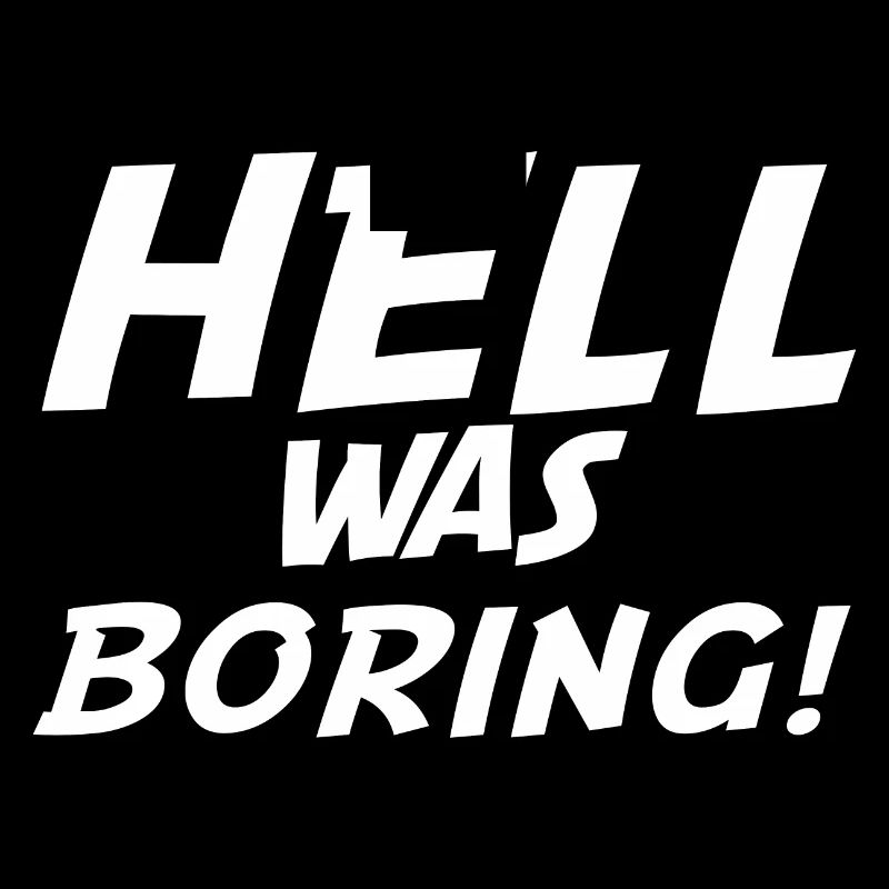 Hell was boring