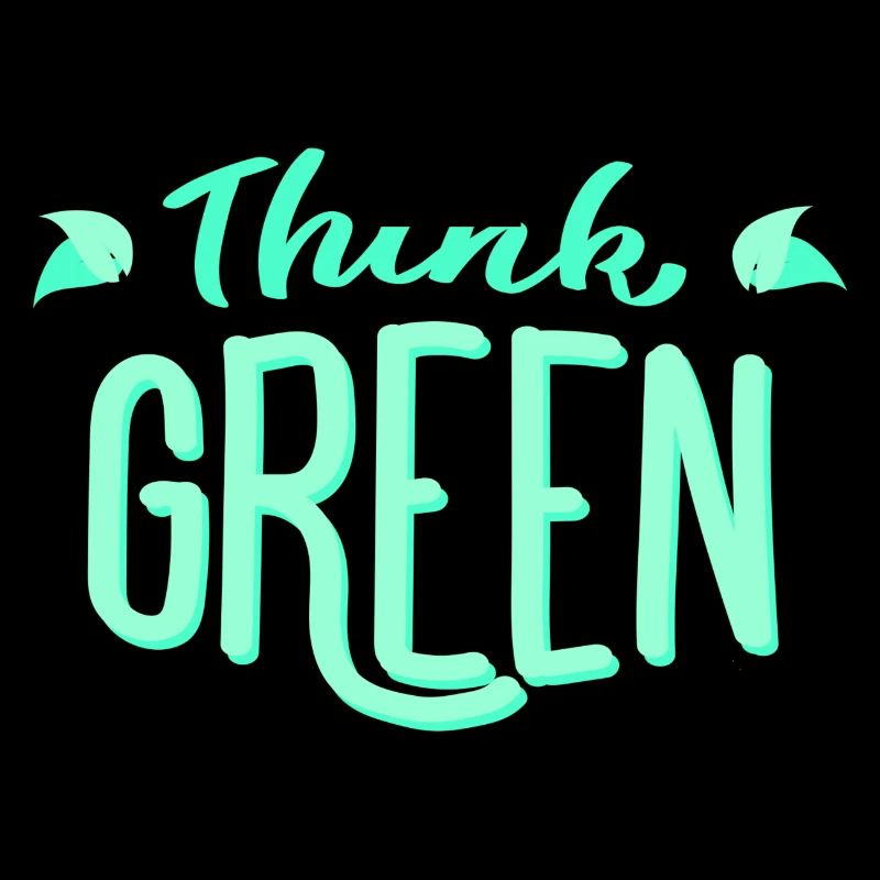Think green! Think green! Environmentally friendly ecology