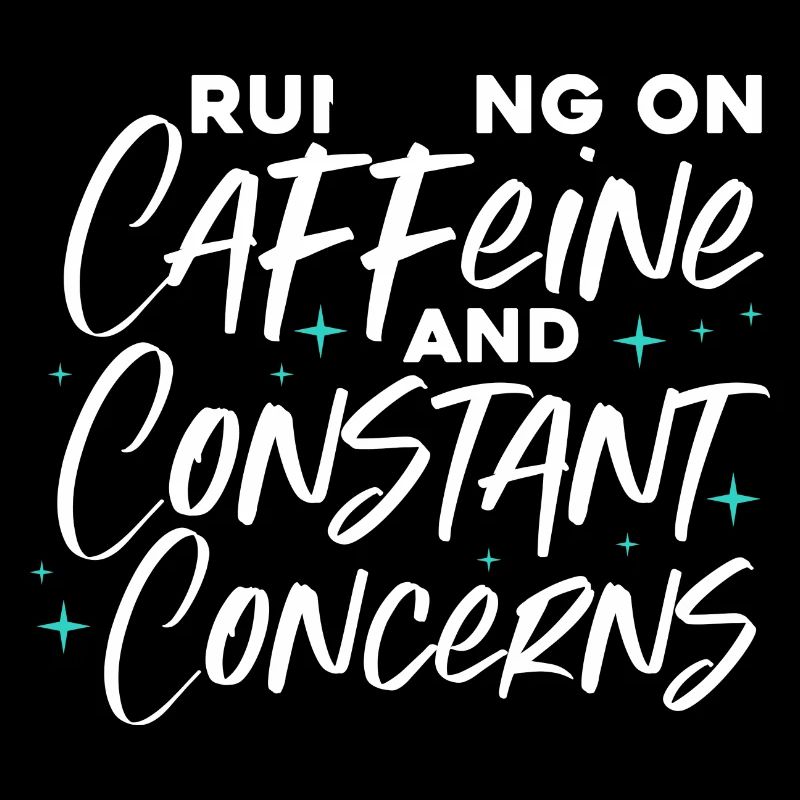 running on caffeine and constant concerns Design