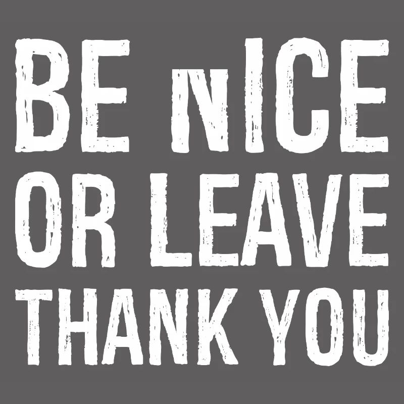 Sei nett oder geh Danke