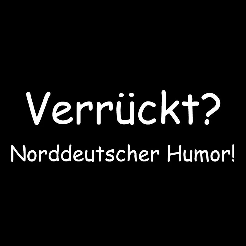 Crazy? North German humor!