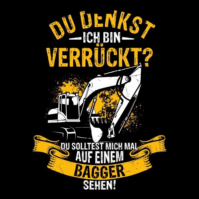 Du Denkst Ich Bin Verrückt? Baggerfahrer Baustelle