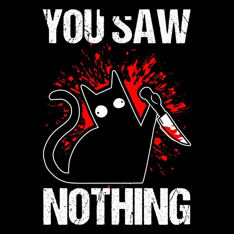 You Saw Nothing Black Cat Sarcasm Murder Murder