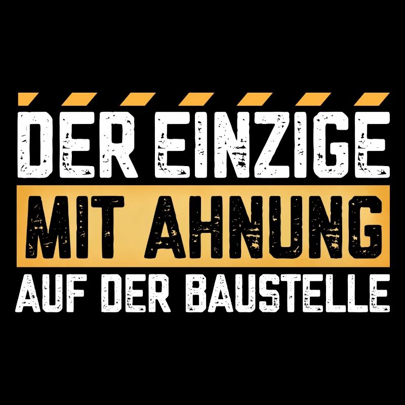 Der Einzige mit Ahnung auf der Baustelle