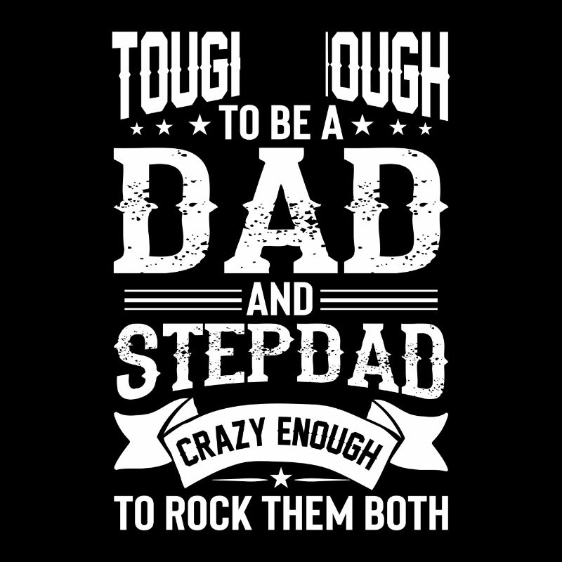 Tough enough to be Dad and Stepdad