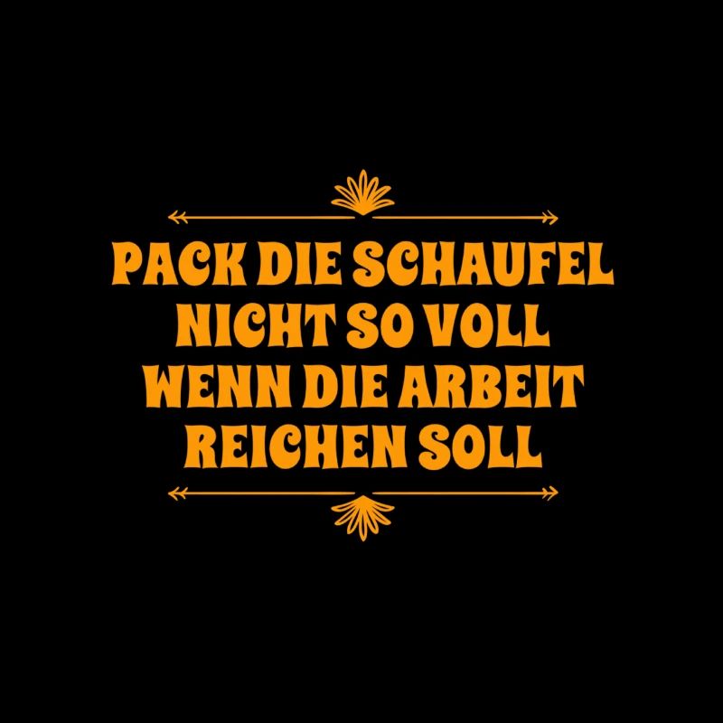 pack die Schaufel nicht so voll