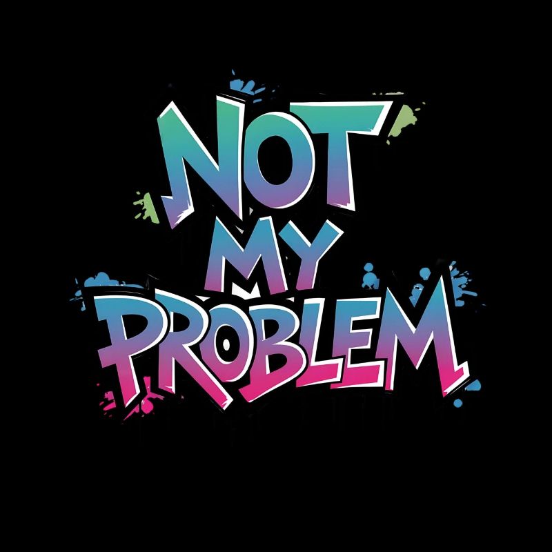 Unbeschwertes Statement „Not My Problem“