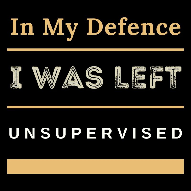 In My Defence I Was Left Unsupervised Sarcastic