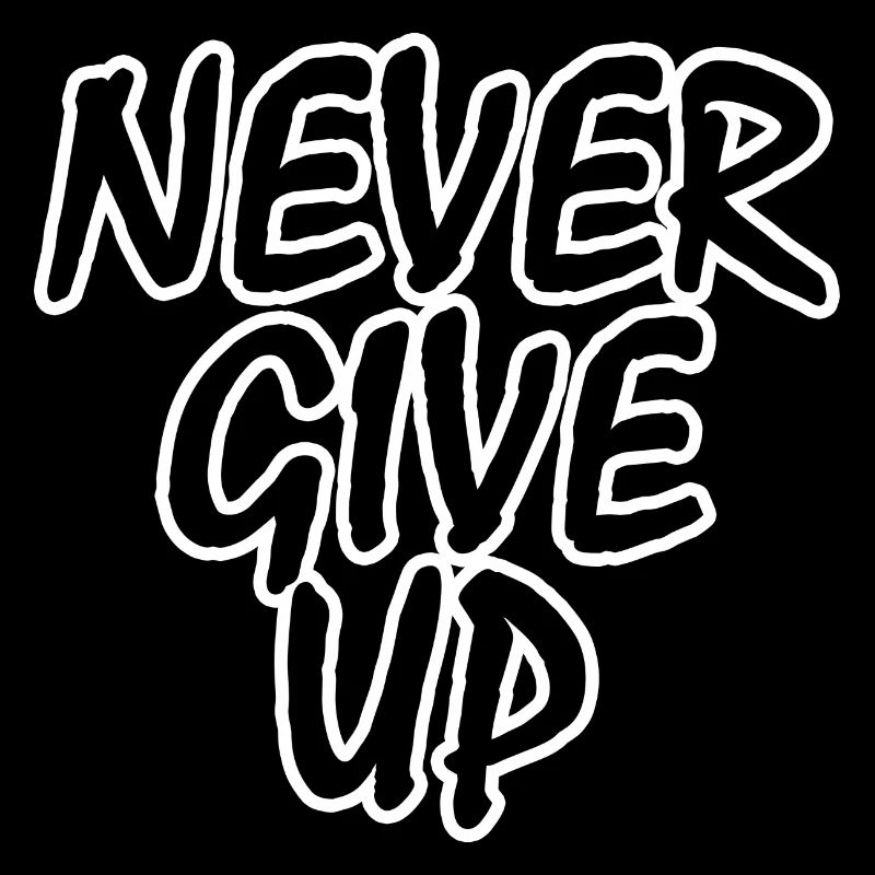 Never give up!