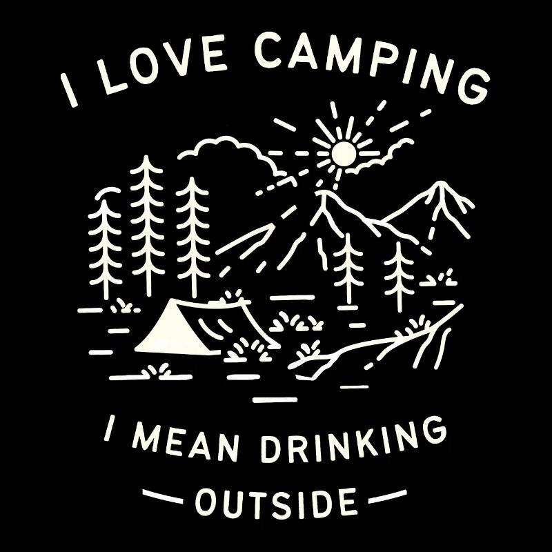 Ich mag Camping Ich meine draußen trinken