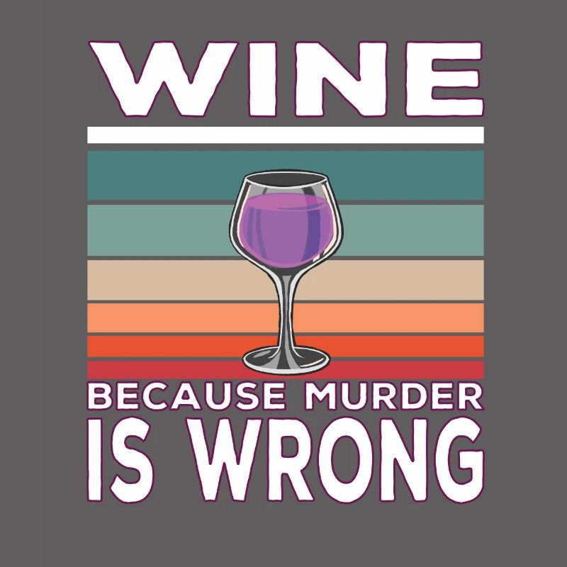 Wine Because Murder is Wrong Weintrinker Spruch