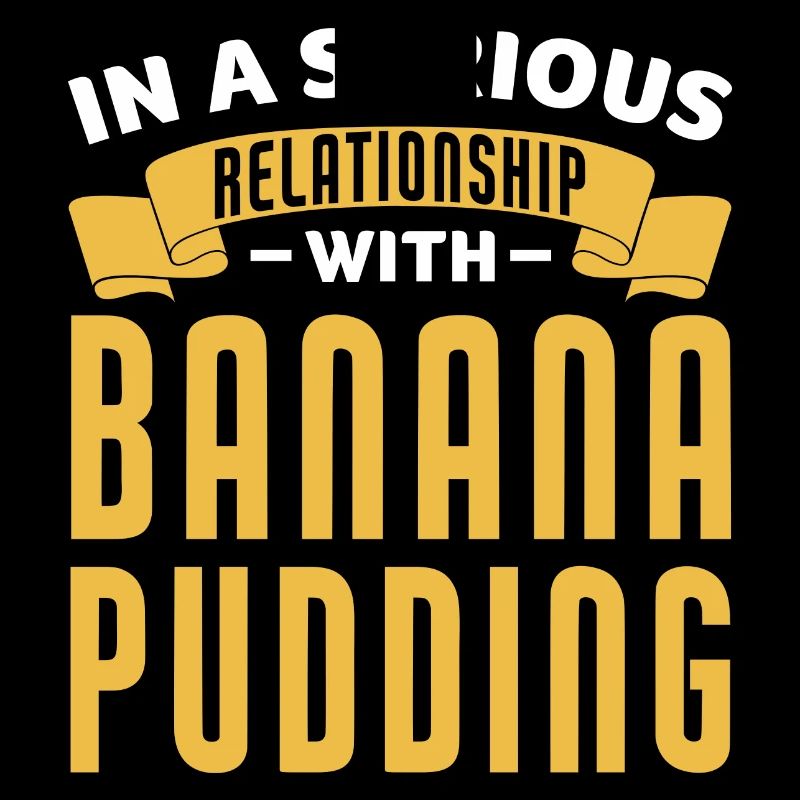 In A Relationship With Banana Pudding