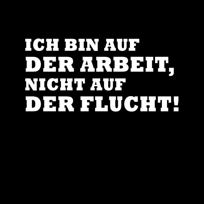 Ich Bin Auf Der Arbeit Nicht Auf Der Flucht Fun